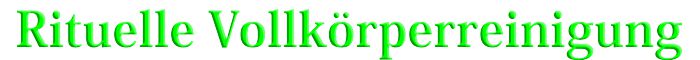 rituelle vollkoerperreinigung